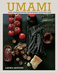 Umami : Game-Changing Recipes for Intensely Satisfying Food