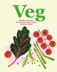 Veg : Recipes That Make the Most of Roots, Bulbs, Shoots and Stems