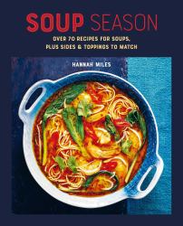 Soup Season : Over 70 Recipes for Soups, Plus Sides and Toppings to Match