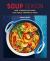 Soup Season : Over 70 Recipes for Soups, Plus Sides and Toppings to Match