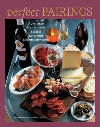 Perfect Pairings : More Than 100 Delicious Recipes with Wine Recommendations
