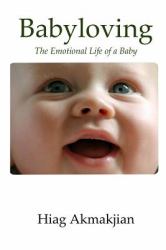 Babyloving : The Emotional Life of a Baby