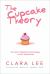 The Cupcake Theory : The Secret Ingredient to Being Happy in Your Relationships