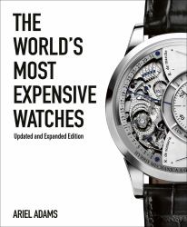The World's Most Expensive Watches : Updated and Expanded