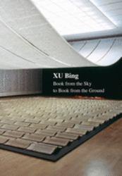 Xu Bing : Book from the Sky to Book from the Ground