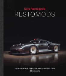 Cars Reimagined - Restomods : The New World Order of Handcrafted Cars