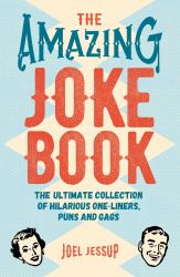 The Amazing Joke Book : The Ultimate Collection of Hilarious One-Liners, Puns and Gags