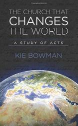 The Church That Changes the World : A Study of the Book of Acts