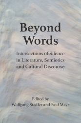 Beyond Words : Intersections of Silence in Literature, Semiotics and Cultural Discourse
