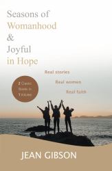 Seasons of Womanhood and Joyful in Hope (Two Classic Books in One Vol) : Real Stories, Real Women, Real Faith