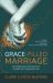 Grace-Filled Marriage : Strengthened and Transformed Through God's Redemptive Love