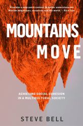 Mountains Move : Achieving Social Cohesion in a Multicultural Society (Paperback) - Examines Our National Life and Psyche to Model Respectful Interaction in All Spheres of Society