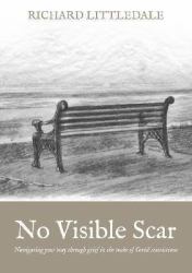 No Visible Scar : Navigating Your Way Through Grief in the Wake of Covid-19 Restrictions