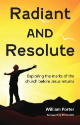 Radiant and Resolute : Exploring the Marks of the Church Before Jesus Returns
