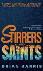 Stirrers and Saints : Forming Spiritual Leaders of Skill, Depth and Character