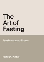 The Art of Fasting : Becoming a More Prayerful Person