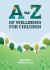 A-Z of Wellbeing for Children : Lots of Ways to Look after Your Mental Health