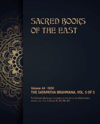 The Satapatha-Brahmana : Volume 5 Of 5