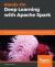 Hands-On Deep Learning with Apache Spark : Build and Deploy Distributed Deep Learning Applications on Apache Spark Hands-On Deep Learning with Apache Spark : Build and Deploy Distributed Deep Learning Applications on Apache Spark