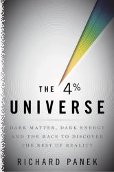 The 4% Universe : Dark Matter, Dark Energy, and the Race to Discover the Rest of Reality