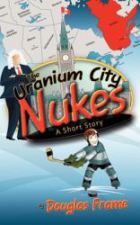 The Uranium City Nukes : A Short Story