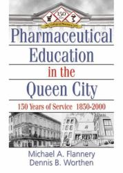 Pharmaceutical Education in the Queen City : 150 Years of Service, 1850-2000