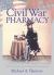 Civil War Pharmacy : A History of Drugs, Drug Supply and Provision, and Therapeutics for the Union and Confederacy