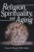Religion, Spirituality, and Aging : A Social Work Perspective