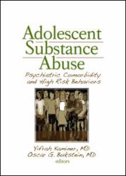 Adolescent Substance Abuse : Psychiatric Comorbidity and High Risk Behaviors