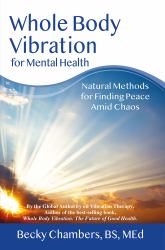 Whole Body Vibration for Mental Health : Natural Methods for Finding Peace in Extraordinary Times