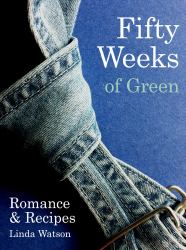 Fifty Weeks of Green : Romance and Recipes