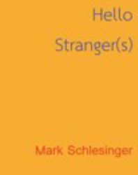 Mark Schlesinger: Hello Stranger(s)