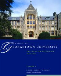 A History of Georgetown University Vol. 2 : The Quest for Excellence, 1889-1964, Volume 2