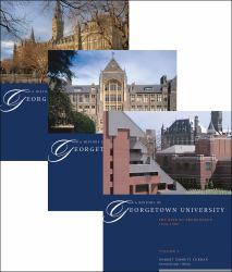 A History of Georgetown University : The Complete Three-Volume Set, 1789-1989