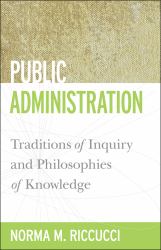 Public Administration : Traditions of Inquiry and Philosophies of Knowledge