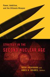 Strategy in the Second Nuclear Age : Power, Ambition, and the Ultimate Weapon