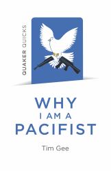 Quaker Quicks - Why I Am a Pacifist : A Call for a More Nonviolent World