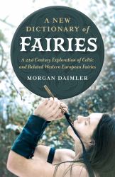 A New Dictionary of Fairies : A 21st Century Exploration of Celtic and Related Western European Fairies