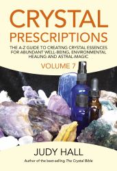 Crystal Prescriptions : The A-Z Guide to Creating Crystal Essences for Abundant Well-Being, Environmental Healing and Astral-Magic
