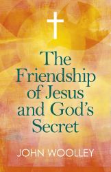 The Friendship of Jesus and God's Secret : The Ways in Which His Love Can Affect Us