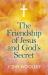 The Friendship of Jesus and God's Secret : The Ways in Which His Love Can Affect Us