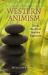 Pagan Portals - Western Animism : Zen and the Art of Positive Paganism