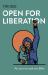 Open for Liberation : An Activist Reads the Bible Open for Liberation : An Activist Reads the Bible