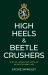High Heels and Beetle Crushers: the Life, Losses and Loves of an Officer and Lady High Heels and Beetle Crushers: the Life, Losses and Loves of an Officer and Lady