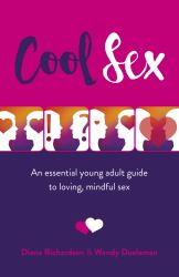 Cool Sex : An Essential Young Adult Guide to Loving, Mindful Sex