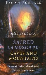 Pagan Portals - Sacred Landscape : Caves and Mountains: a Multi-Path Exploration of the World Around Us