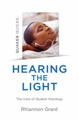 Quaker Quicks - Hearing the Light : The Core of Quaker Theology