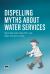Dispelling Myths about Water Services