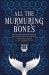 All the Murmuring Bones All the Murmuring Bones