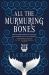 All the Murmuring Bones All the Murmuring Bones